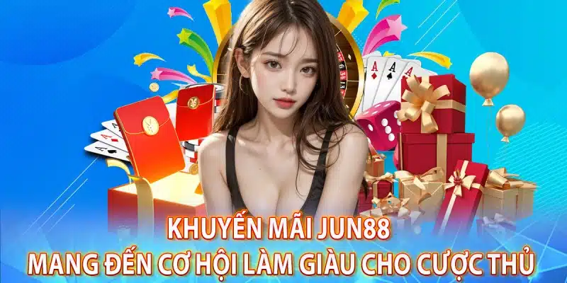 JUN88 tung ra nhiều ưu đãi sốc cho hội viên